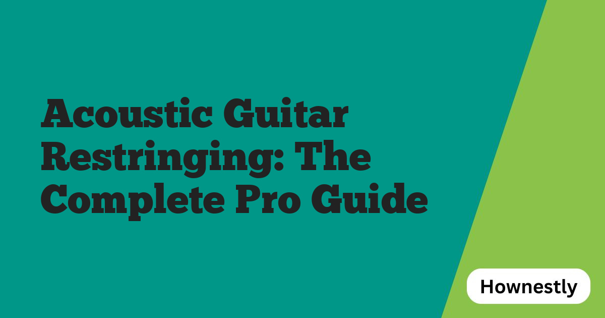 Acoustic Guitar Restringing: The Complete Pro Guide