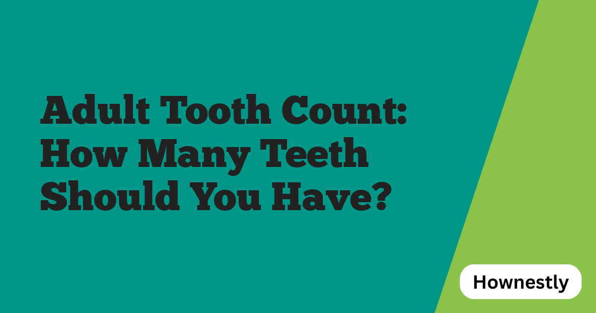 Adult Tooth Count: How Many Teeth Should You Have?