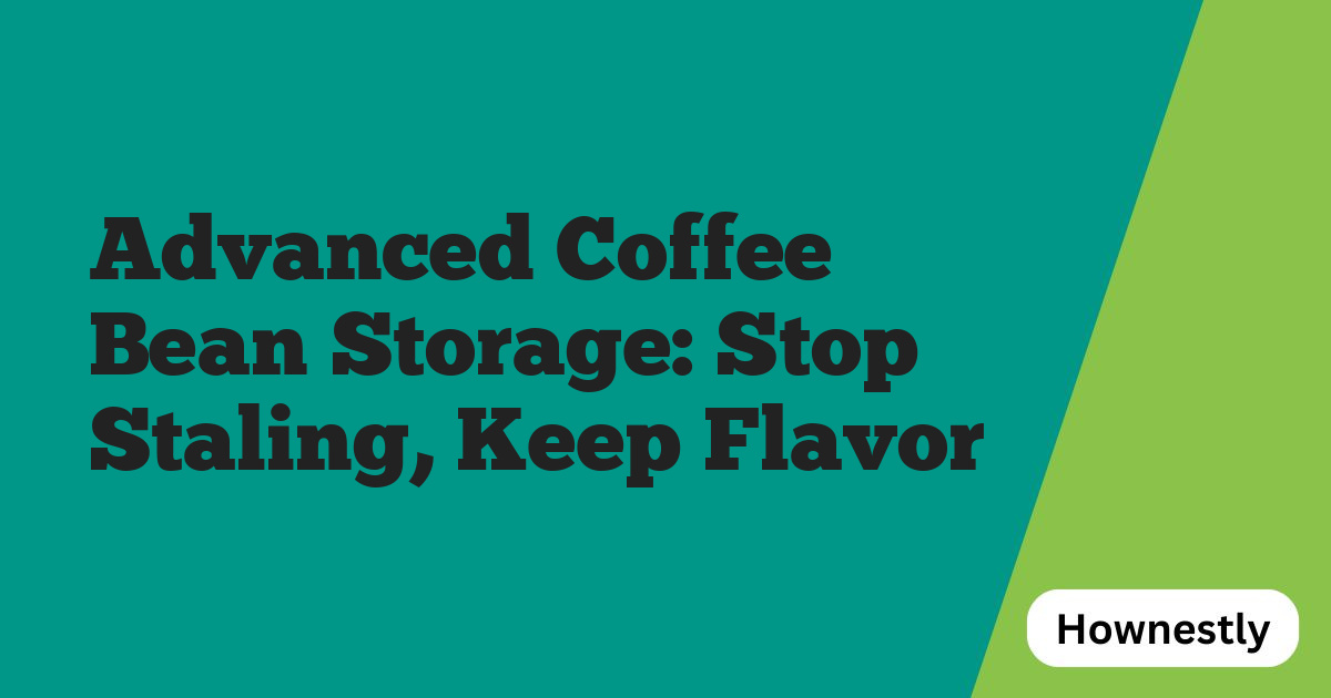 Advanced Coffee Bean Storage: Stop Staling, Keep Flavor