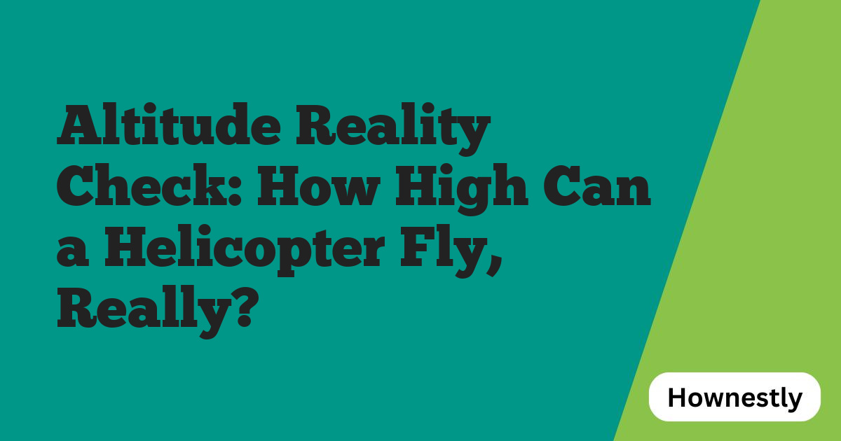 Altitude Reality Check: How High Can a Helicopter Fly, Really?