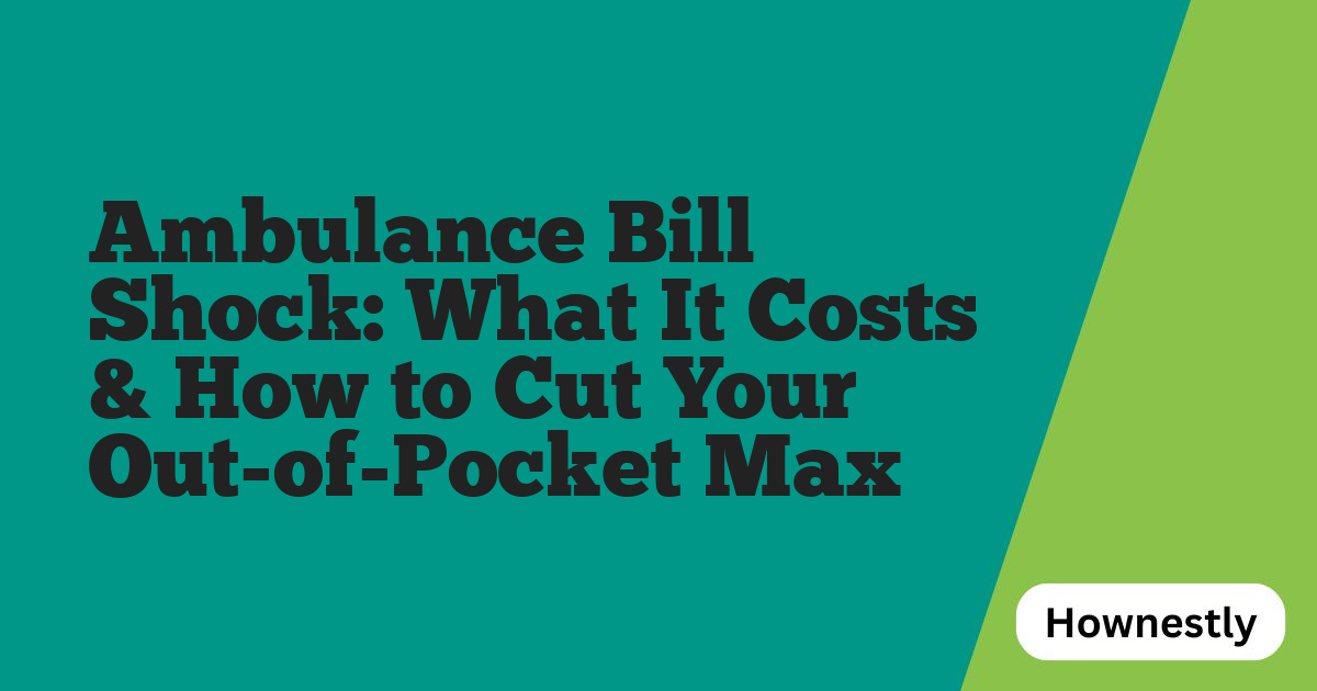 Ambulance Bill Shock: What It Costs & How to Cut Your Out-of-Pocket Max