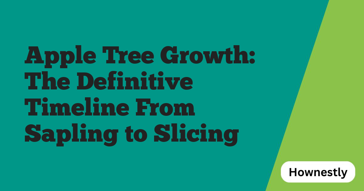 Apple Tree Growth: The Definitive Timeline From Sapling to Slicing
