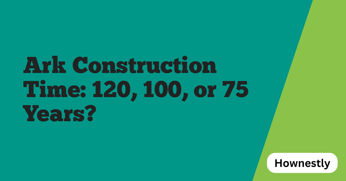 Ark Construction Time: 120, 100, or 75 Years?