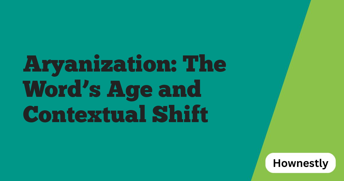Aryanization: The Word’s Age and Contextual Shift