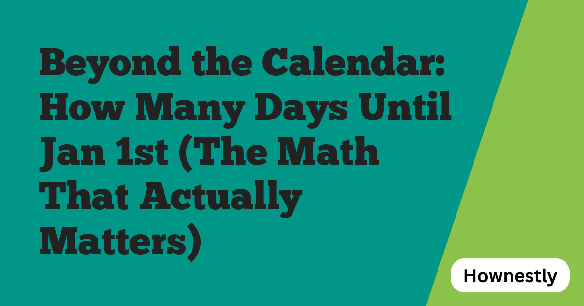 Beyond the Calendar: How Many Days Until Jan 1st (The Math That Actually Matters)