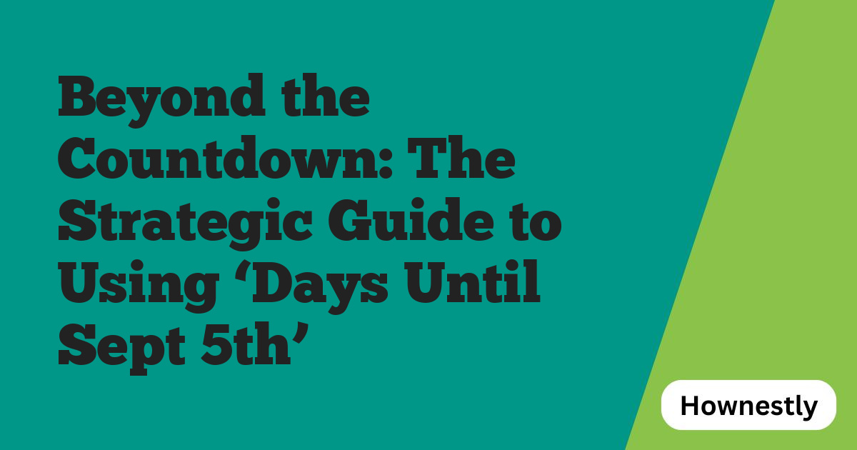 Beyond the Countdown: The Strategic Guide to Using ‘Days Until Sept 5th’