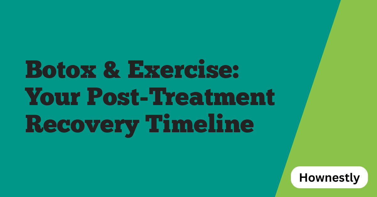 Botox & Exercise: Your Post-Treatment Recovery Timeline