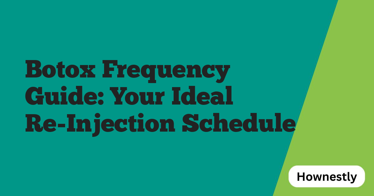 Botox Frequency Guide: Your Ideal Re-Injection Schedule