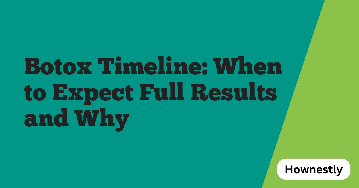 Botox Timeline: When to Expect Full Results and Why
