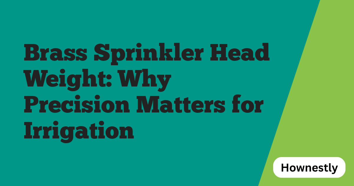 Brass Sprinkler Head Weight: Why Precision Matters for Irrigation