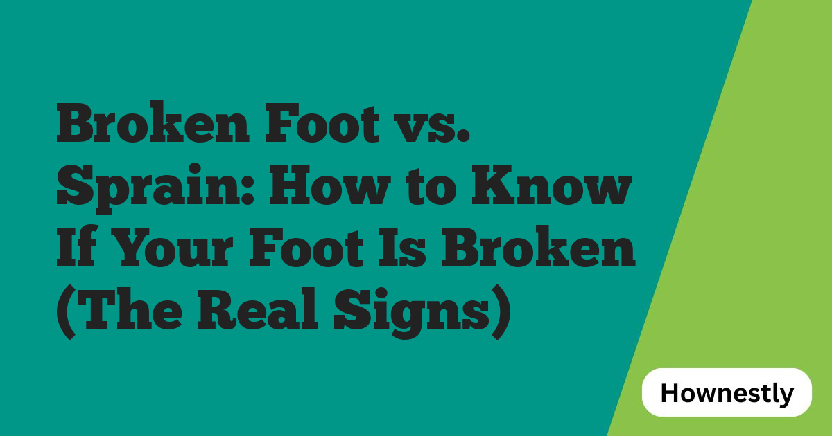 Broken Foot vs. Sprain: How to Know If Your Foot Is Broken (The Real Signs)