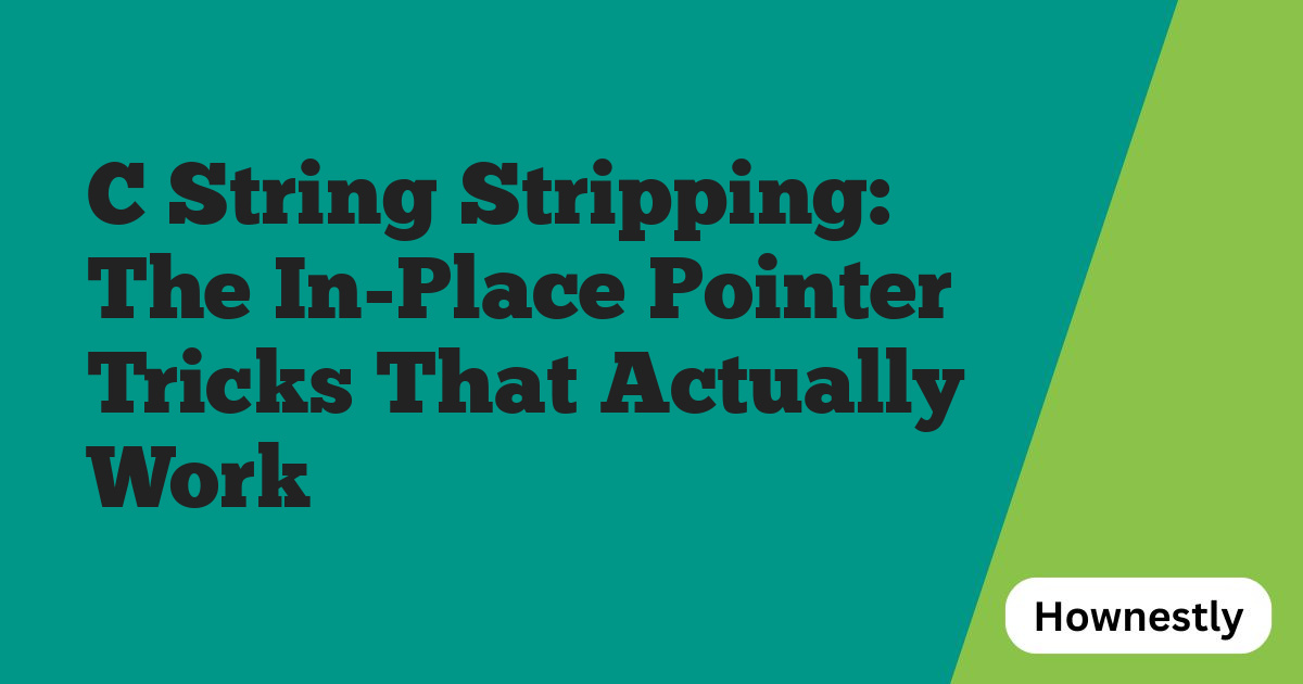 C String Stripping: The In-Place Pointer Tricks That Actually Work
