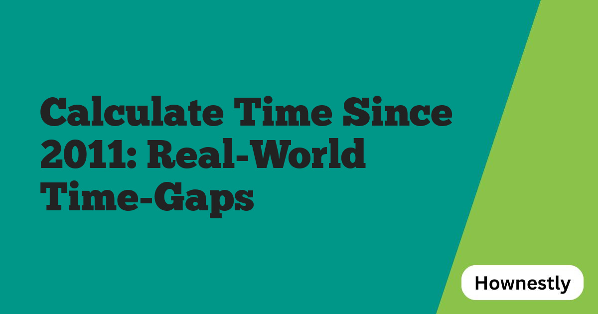 Calculate Time Since 2011: Real-World Time-Gaps