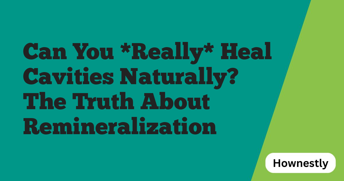 Can You *Really* Heal Cavities Naturally? The Truth About Remineralization