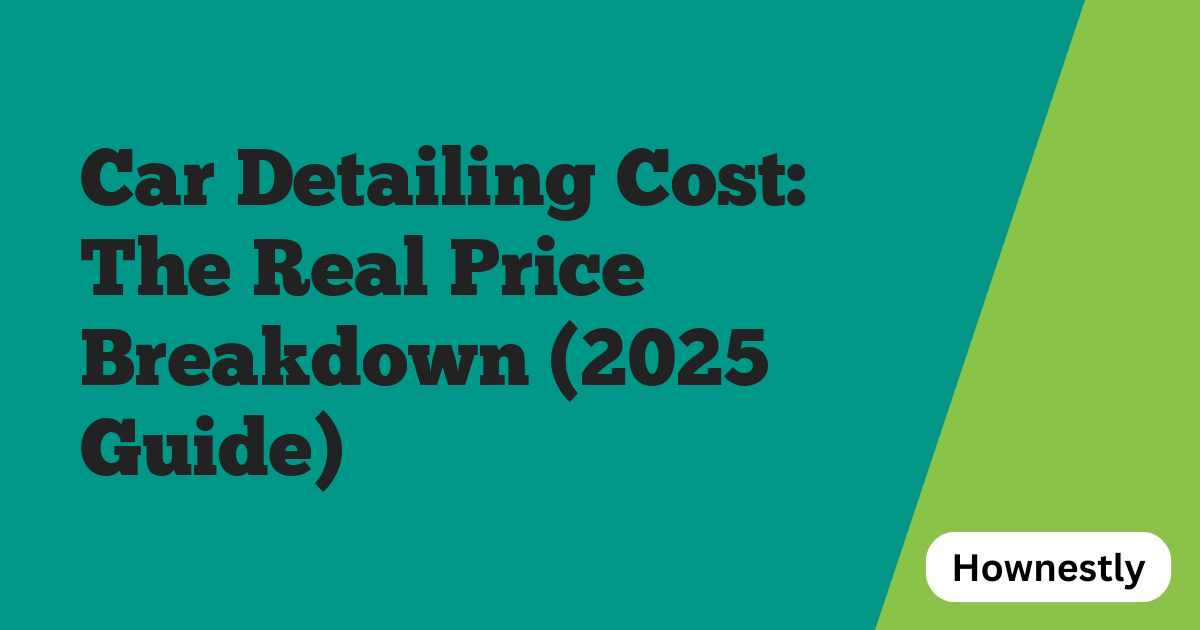 Car Detailing Cost: The Real Price Breakdown (2025 Guide)