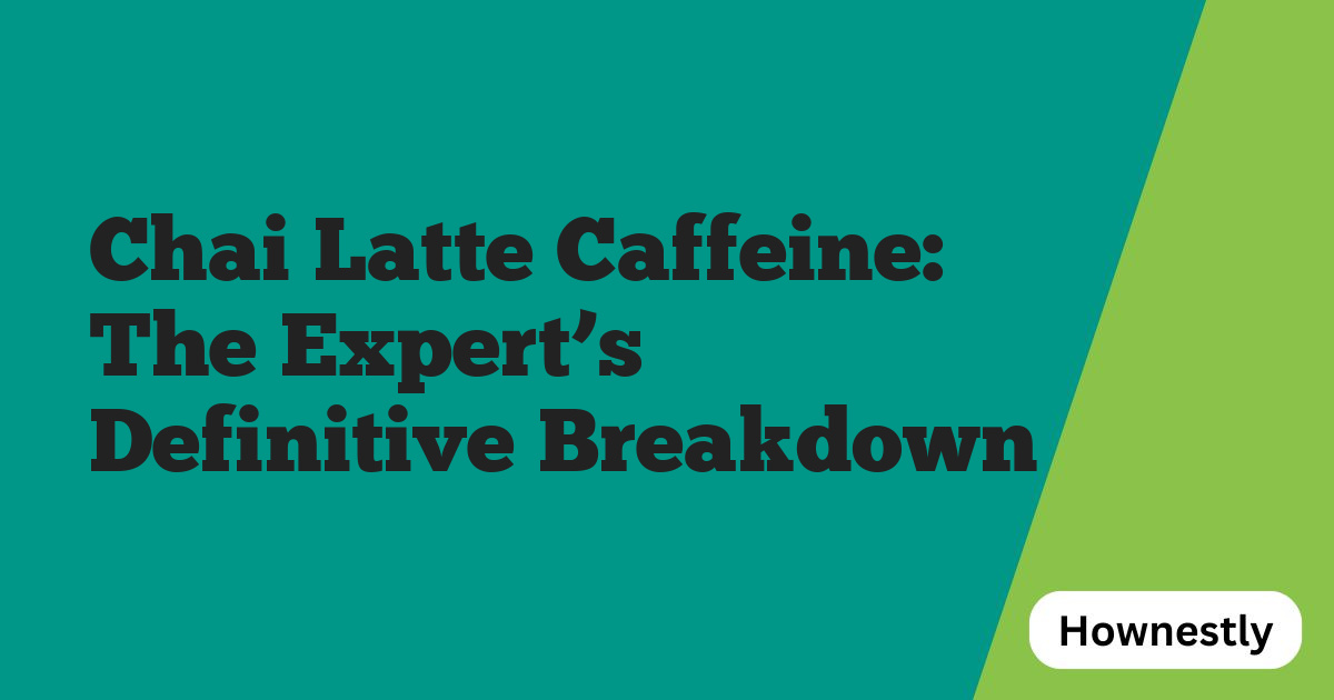 Chai Latte Caffeine: The Expert’s Definitive Breakdown