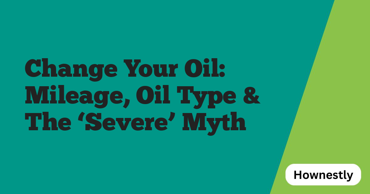 Change Your Oil: Mileage, Oil Type & The ‘Severe’ Myth