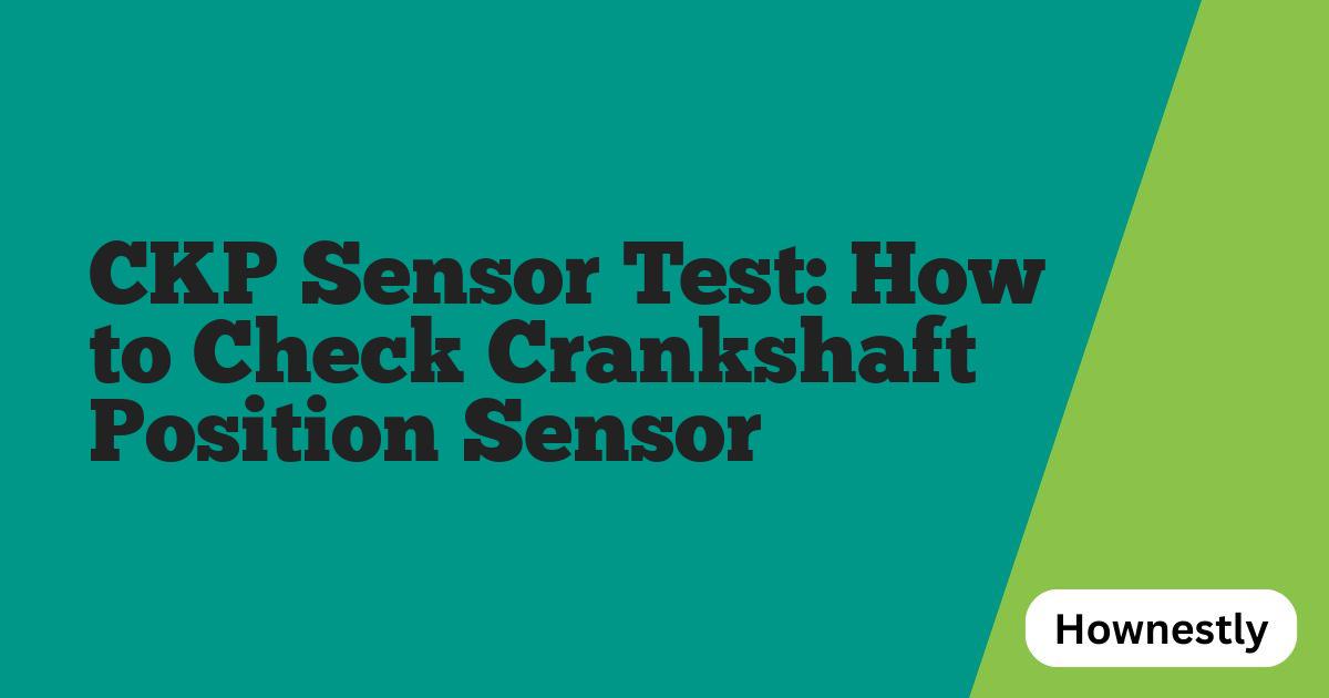 CKP Sensor Test: How to Check Crankshaft Position Sensor