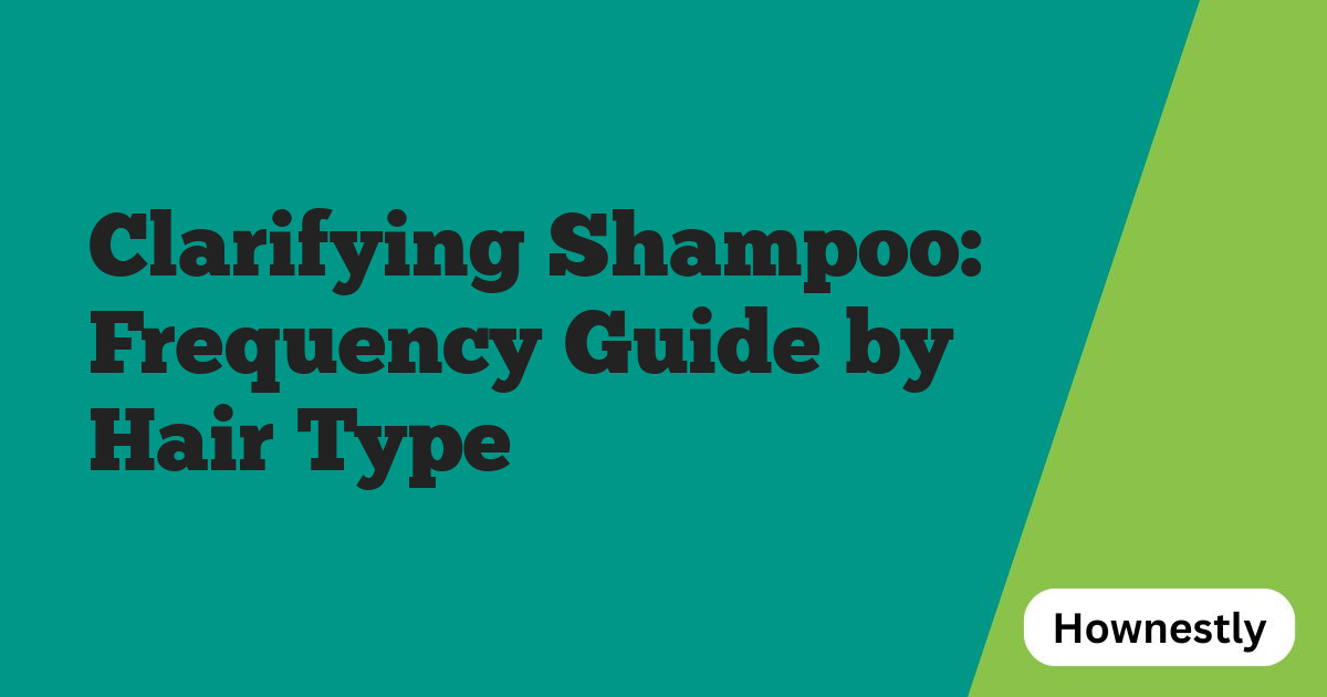 Clarifying Shampoo: Frequency Guide by Hair Type