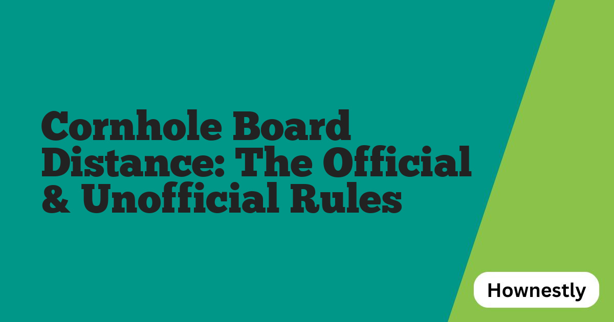 Cornhole Board Distance: The Official & Unofficial Rules
