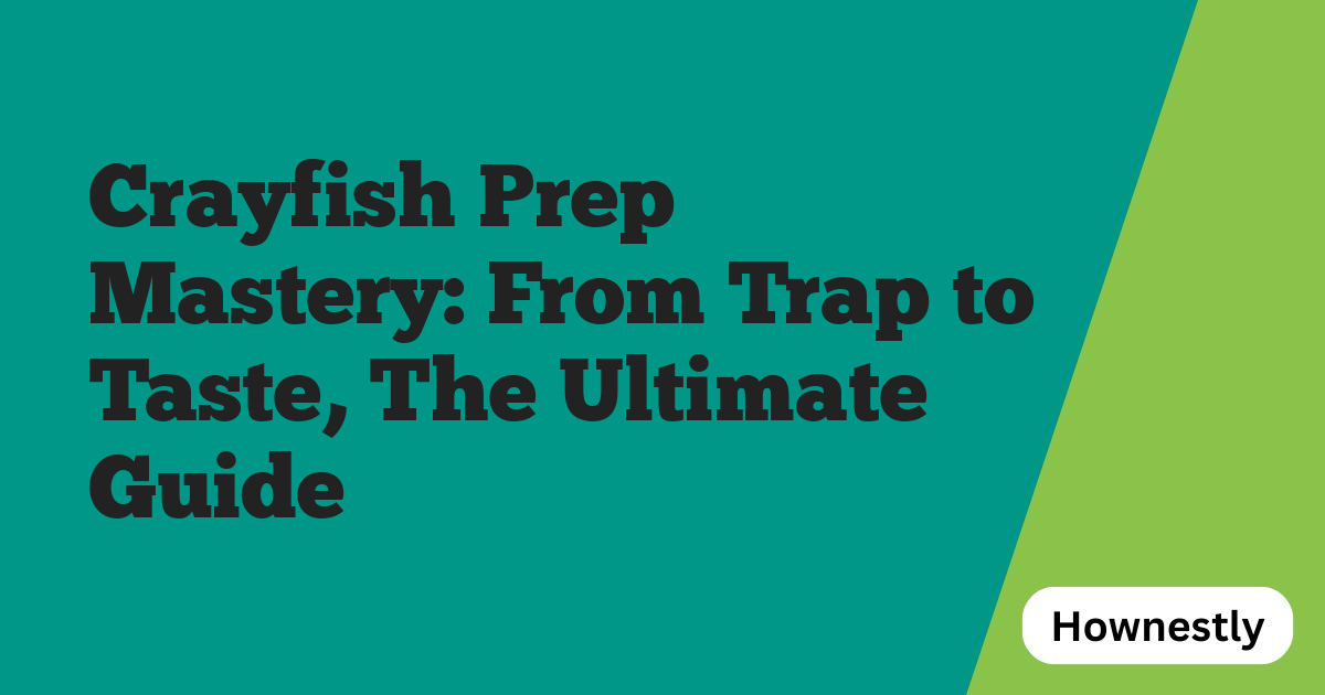 Crayfish Prep Mastery: From Trap to Taste, The Ultimate Guide