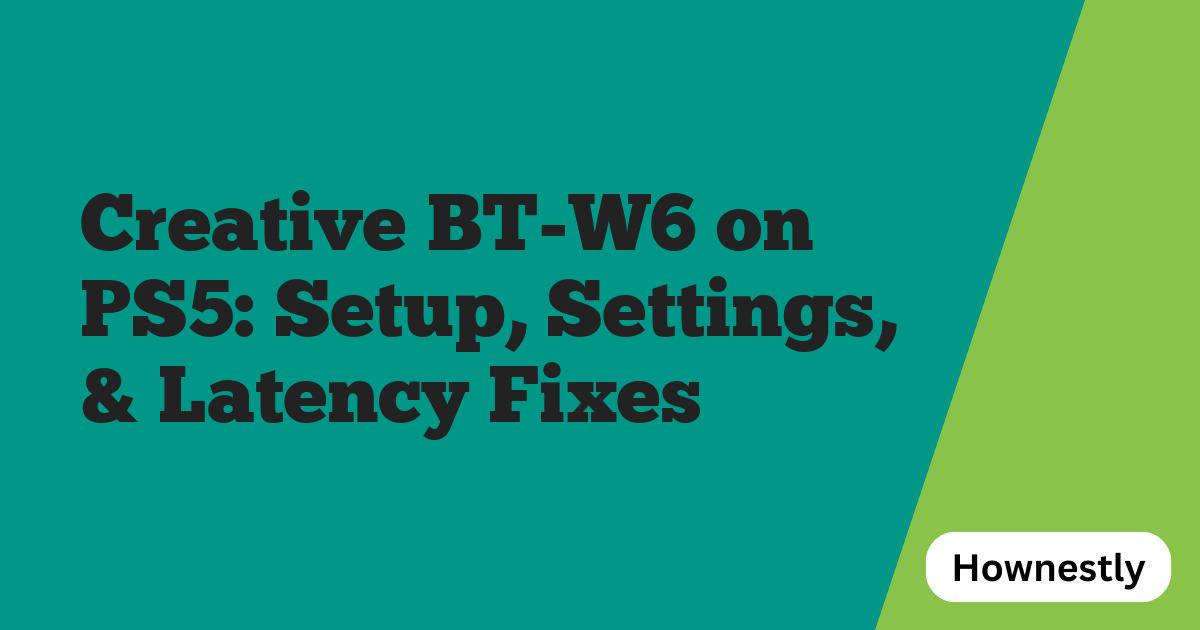 Creative BT-W6 on PS5: Setup, Settings, & Latency Fixes