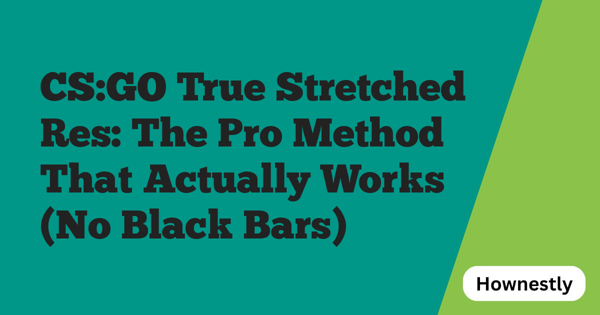 CS:GO True Stretched Res: The Pro Method That Actually Works (No Black Bars)