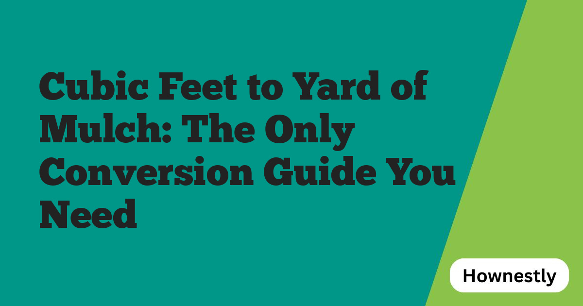 Cubic Feet to Yard of Mulch: The Only Conversion Guide You Need