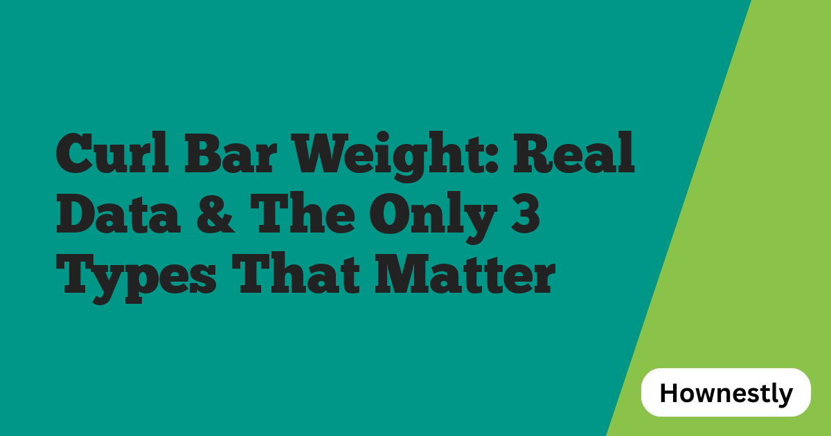 Curl Bar Weight: Real Data & The Only 3 Types That Matter