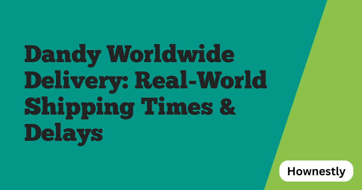 Dandy Worldwide Delivery: Real-World Shipping Times & Delays