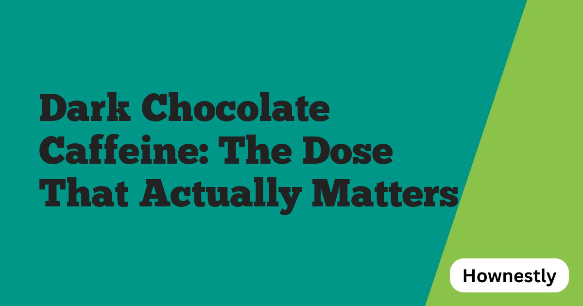 Dark Chocolate Caffeine: The Dose That Actually Matters