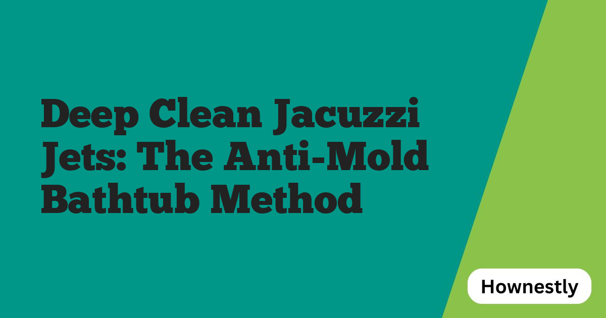 Deep Clean Jacuzzi Jets: The Anti-Mold Bathtub Method