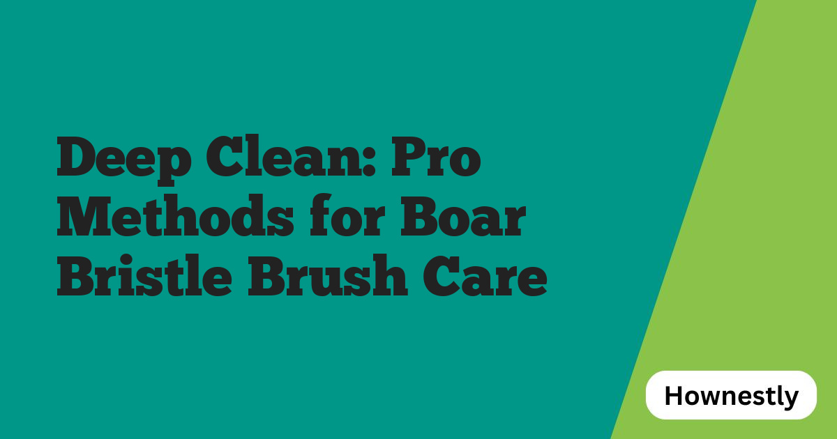 Deep Clean: Pro Methods for Boar Bristle Brush Care