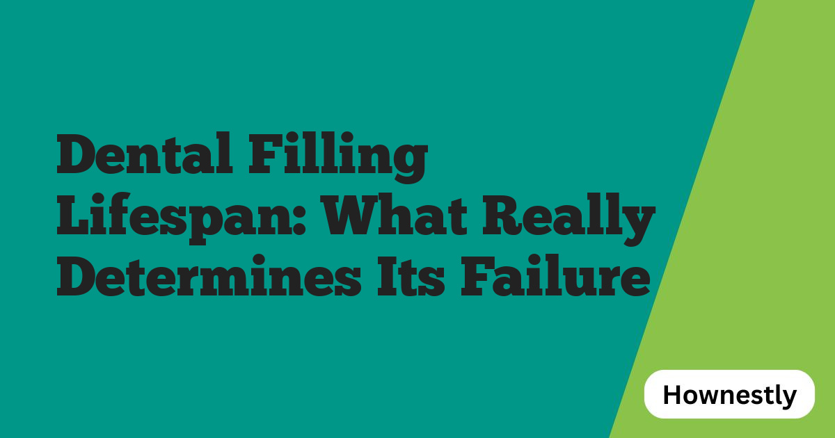 Dental Filling Lifespan: What Really Determines Its Failure