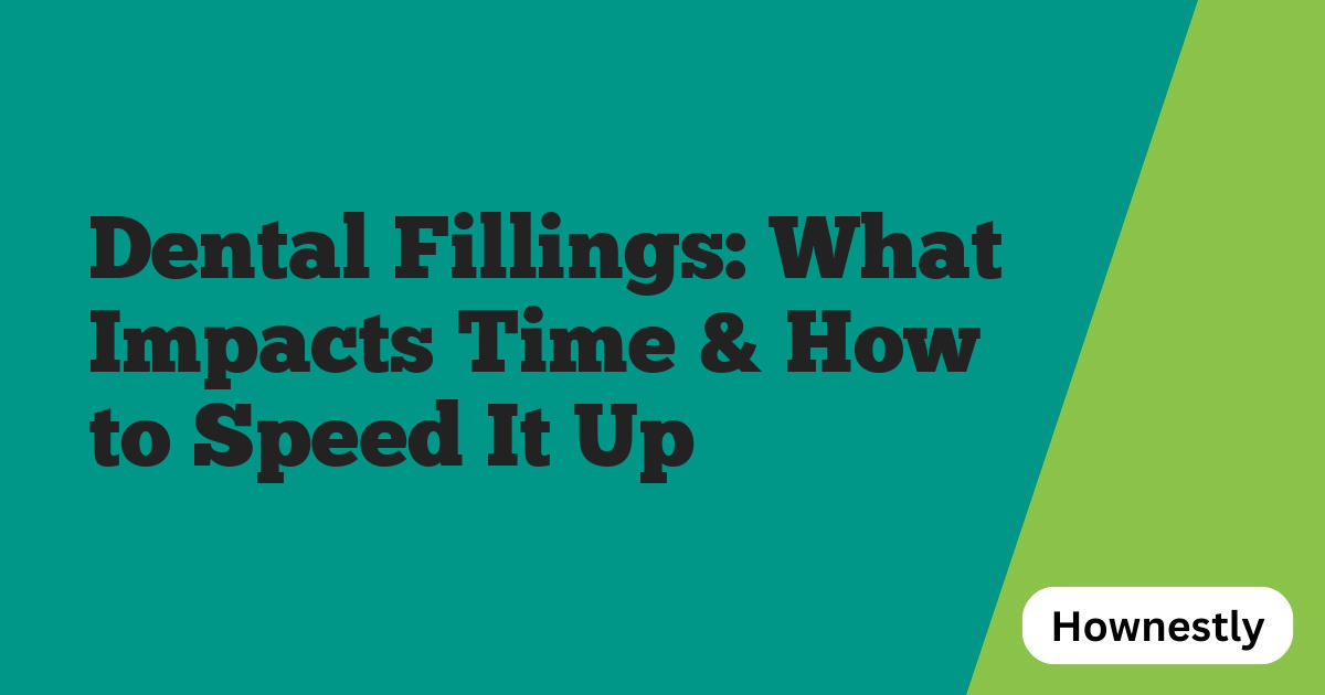 Dental Fillings: What Impacts Time & How to Speed It Up