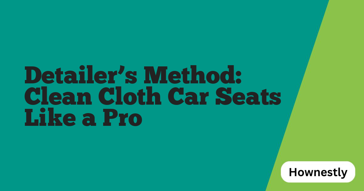 Detailer’s Method: Clean Cloth Car Seats Like a Pro