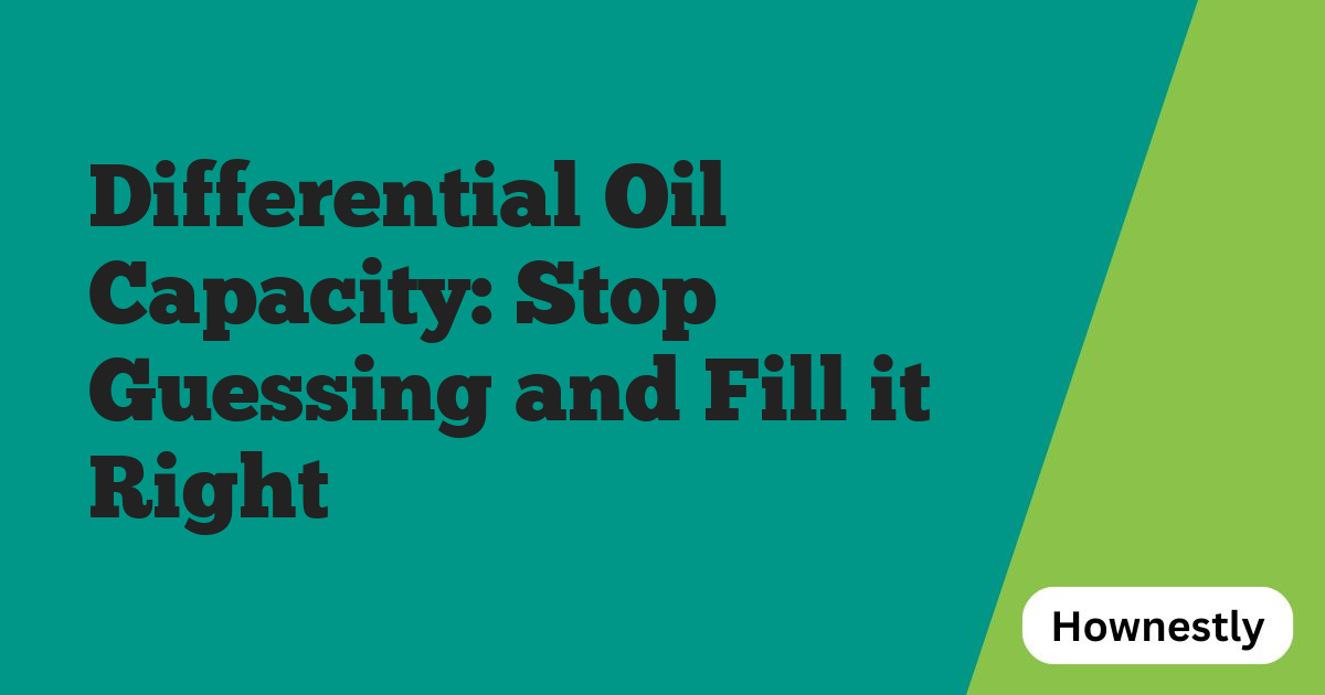 Differential Oil Capacity: Stop Guessing and Fill it Right