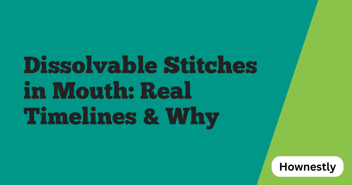 Dissolvable Stitches in Mouth: Real Timelines & Why