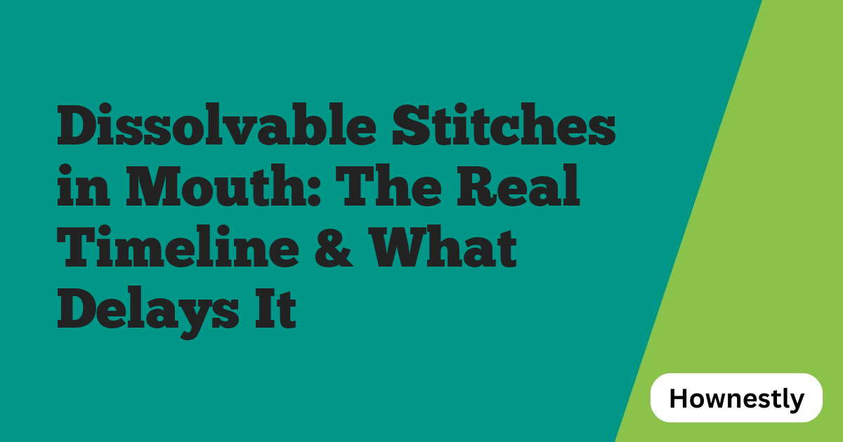 Dissolvable Stitches in Mouth: The Real Timeline & What Delays It