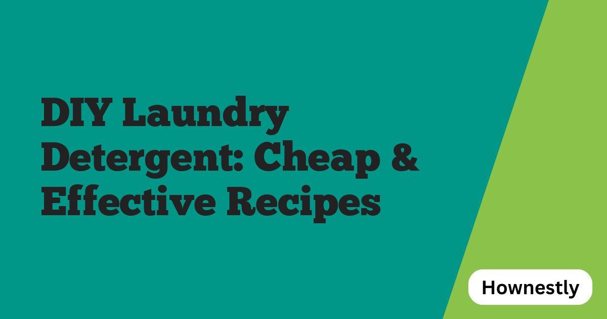 DIY Laundry Detergent: Cheap & Effective Recipes