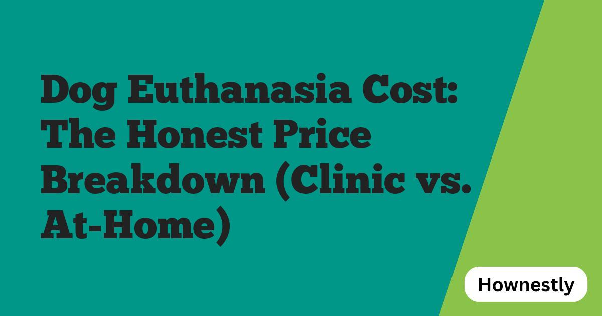 Dog Euthanasia Cost: The Honest Price Breakdown (Clinic vs. At-Home)