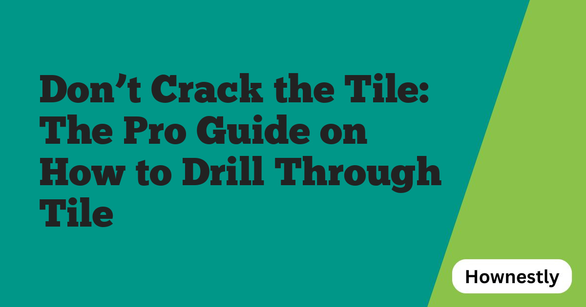 Don’t Crack the Tile: The Pro Guide on How to Drill Through Tile