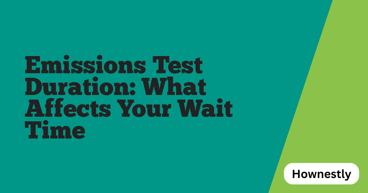 Emissions Test Duration: What Affects Your Wait Time