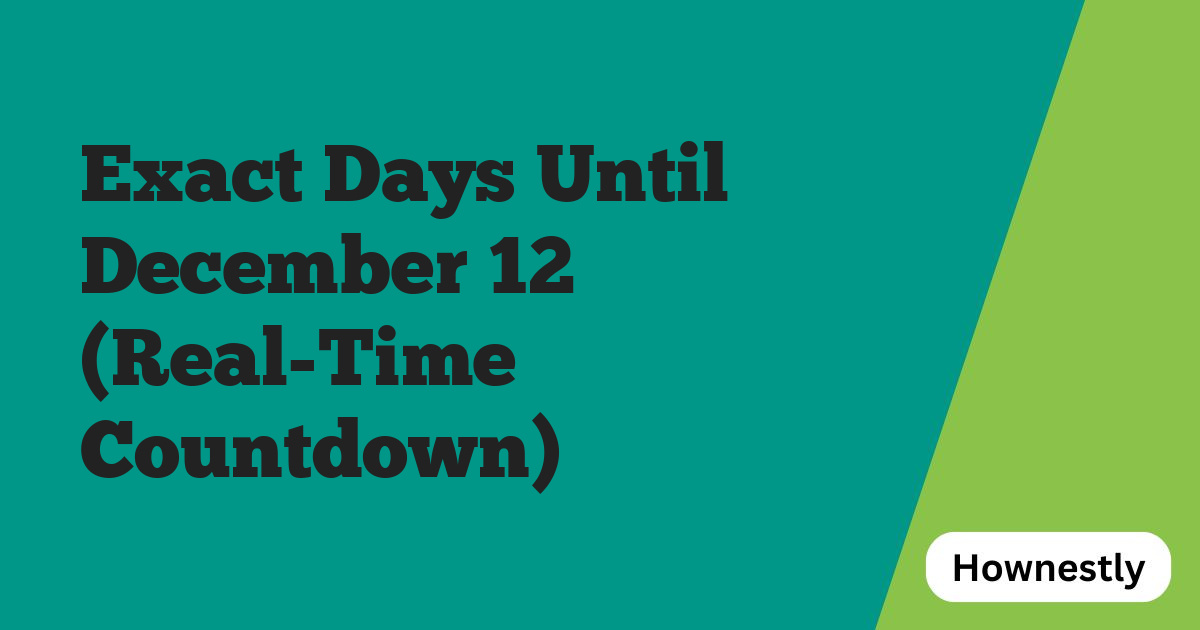 Exact Days Until December 12 (Real-Time Countdown)
