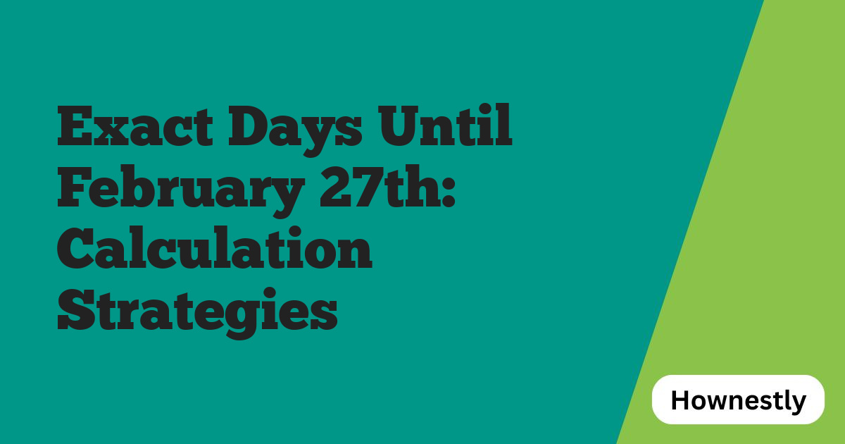Exact Days Until February 27th: Calculation Strategies