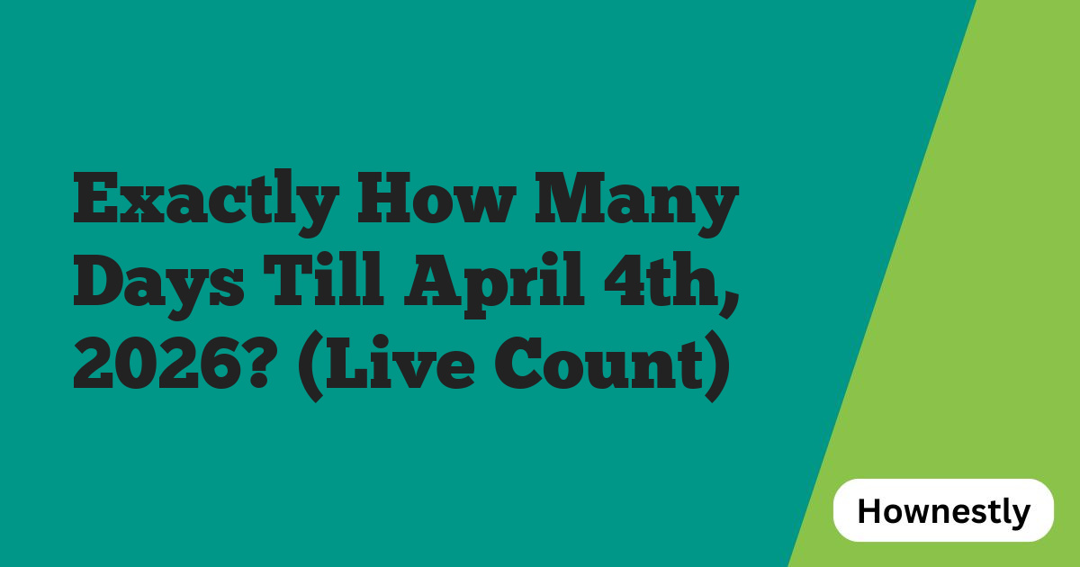 Exactly How Many Days Till April 4th, 2026? (Live Count)