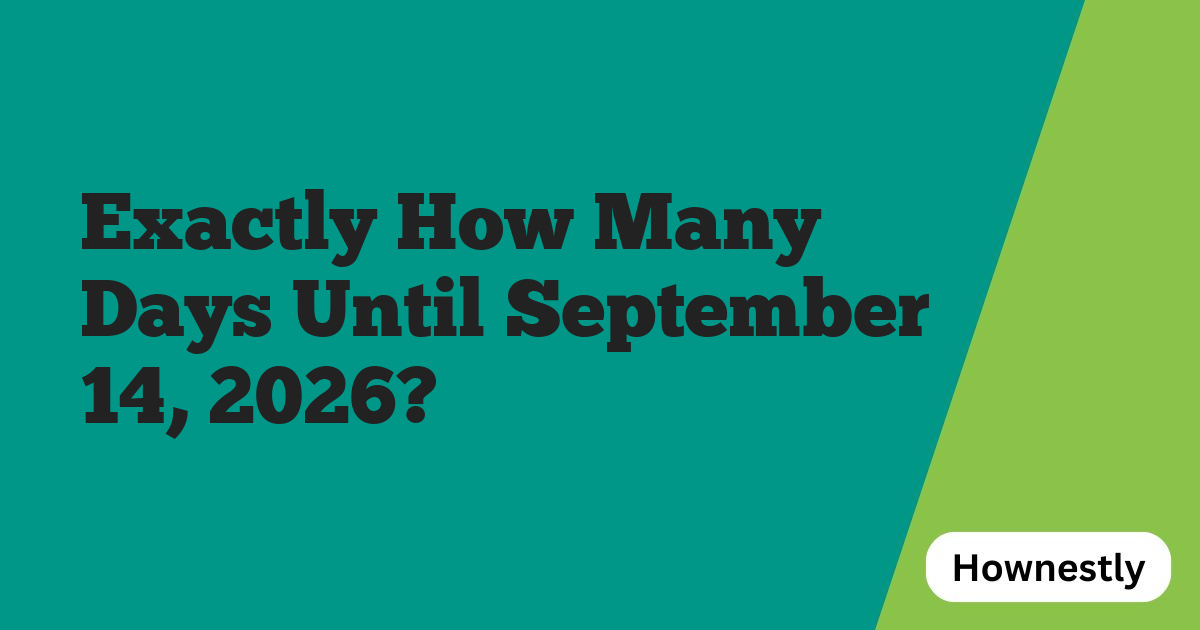 Exactly How Many Days Until September 14, 2026?