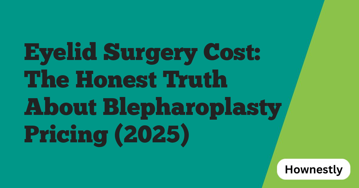 Eyelid Surgery Cost: The Honest Truth About Blepharoplasty Pricing (2025)