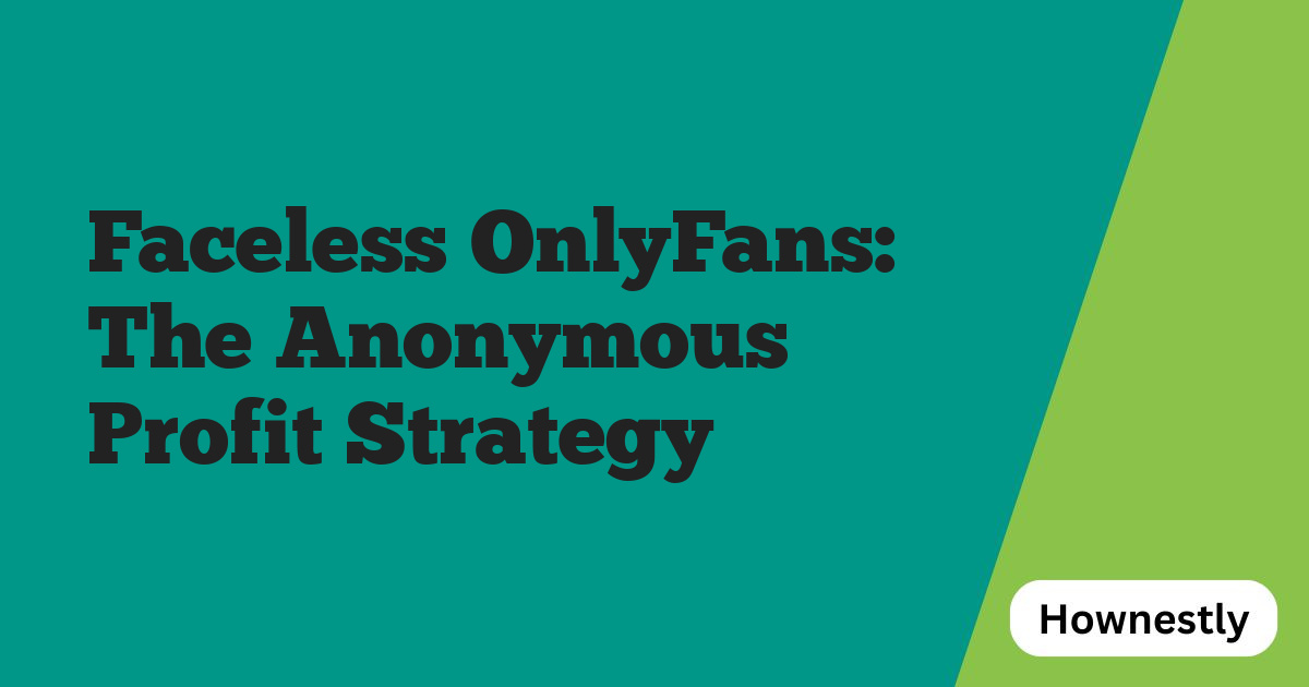 Faceless OnlyFans: The Anonymous Profit Strategy