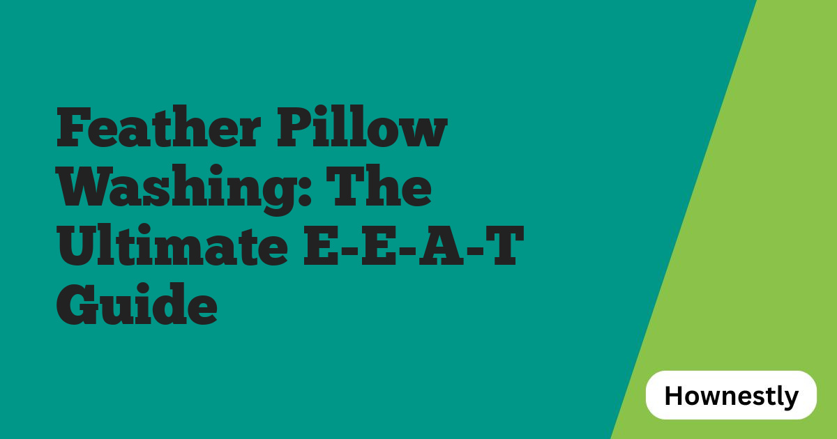 Feather Pillow Washing: The Ultimate E-E-A-T Guide